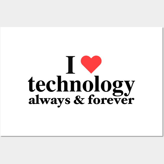 I Love Technology Always & Forever - Napoleon D. Kip Inspired Wall Art by blueversion